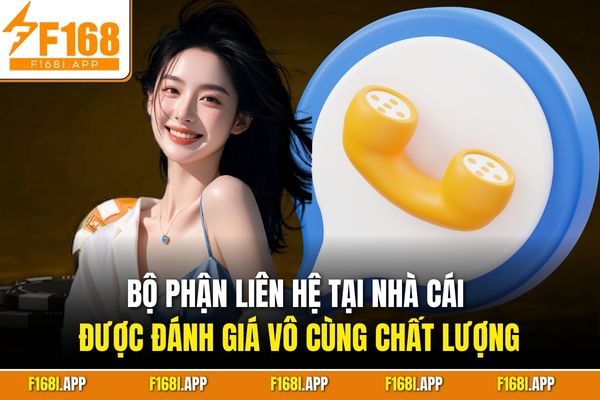 Bộ phận liên hệ tại nhà cái được đánh giá vô cùng chất lượng