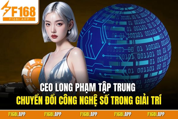 CEO Long Phạm tập trung chuyển đổi công nghệ số trong giải trí