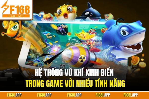 Hệ thống vũ khí kinh điển trong game với nhiều tính năng