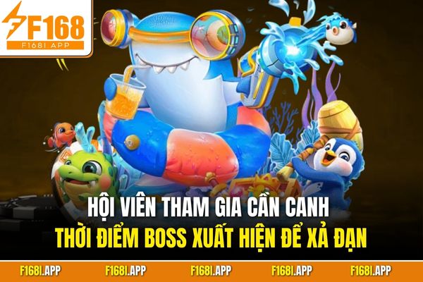 Hội viên tham gia cần canh thời điểm Boss xuất hiện để xả đạn