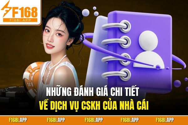 Những đánh giá chi tiết về dịch vụ CSKH của nhà cái