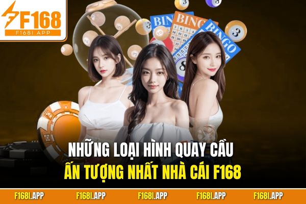 Những loại hình quay cầu ấn tượng nhất nhà cái F168