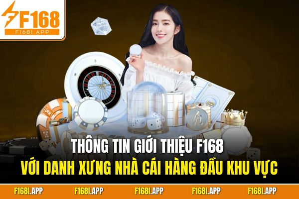 Thông tin giới thiệu F168 với danh xưng nhà cái hàng đầu khu vực
