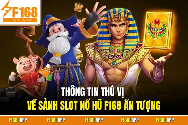 Thông tin thú vị về sảnh slot nổ hũ F168 ấn tượng