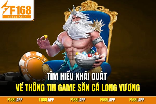 Tìm hiểu khái quát về thông tin game săn cá Long Vương