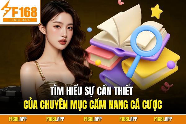 Tìm hiểu sự cần thiết của chuyên mục cẩm nang cá cược